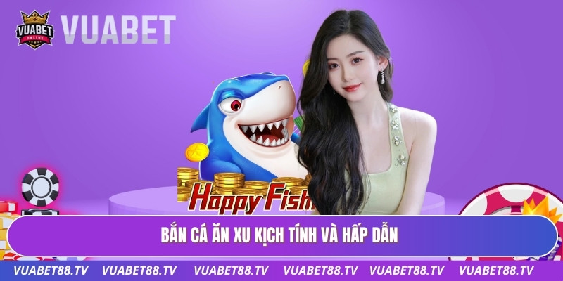 Bắn cá ăn xu kịch tính và hấp dẫn