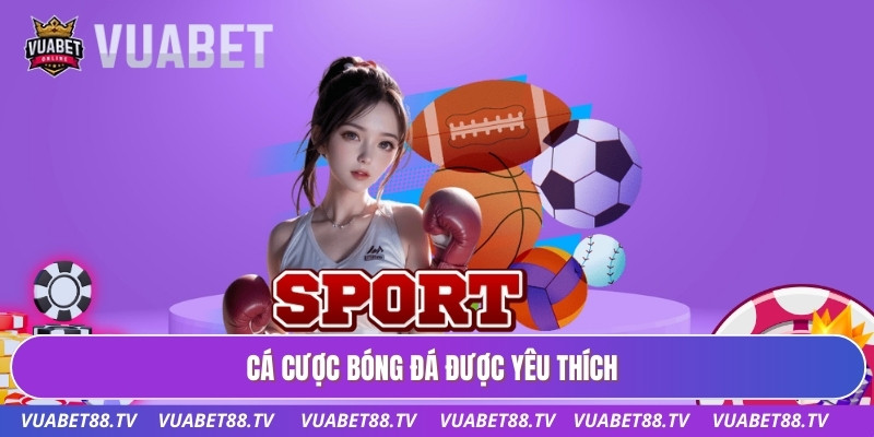 Cá cược bóng đá được yêu thích