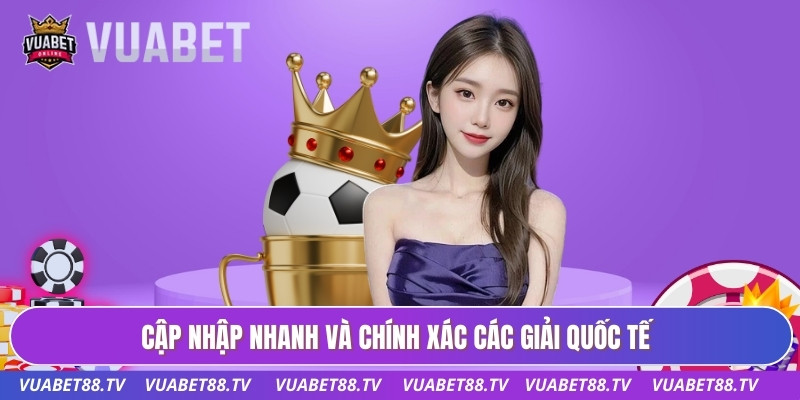 Cập nhập nhanh và chính xác các giải quốc tế