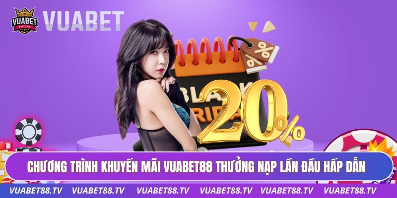 Chương trình khuyến mãi Vuabet88 thưởng nạp lần đầu hấp dẫn