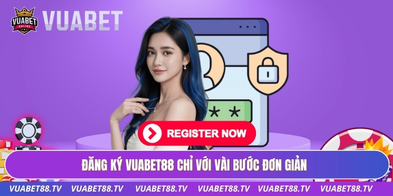 Đăng Ký VUABET88 - Hướng Dẫn Tạo Tài Khoản Nhanh Chóng 1 Đăng ký VUABET88 chỉ với vài bước đơn giản