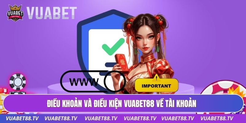 Điều khoản và điều kiện Vuabet88 về tài khoản