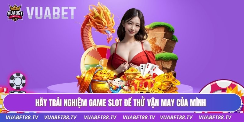 Trang chủ 32 Hãy trải nghiệm game slot để thử vận may của mình
