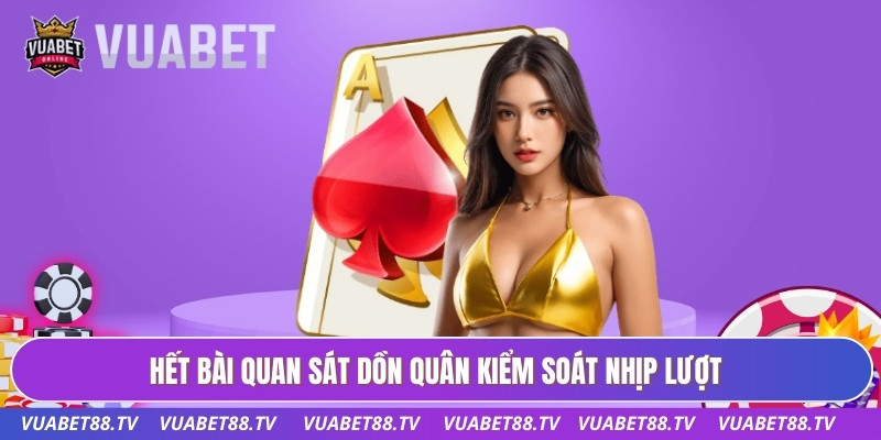 Hết bài quan sát dồn quân kiểm soát nhịp lượt