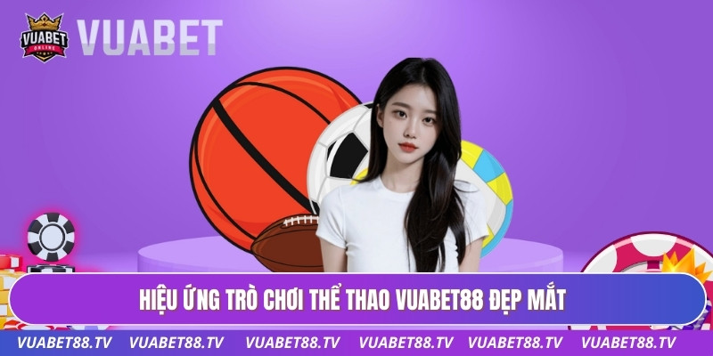 Hiệu ứng trò chơi thể thao Vuabet88 đẹp mắt