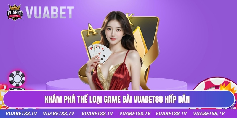 Khám phá thể loại game bài Vuabet88 hấp dẫn