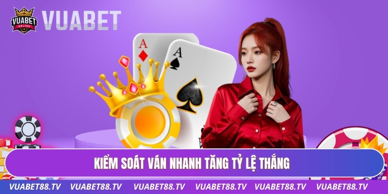 Kiểm soát ván nhanh tăng tỷ lệ thắng