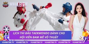 Lịch thi đấu taekwondo