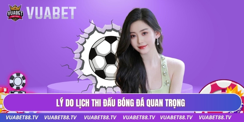 Lý do lịch thi đấu bóng đá quan trọng