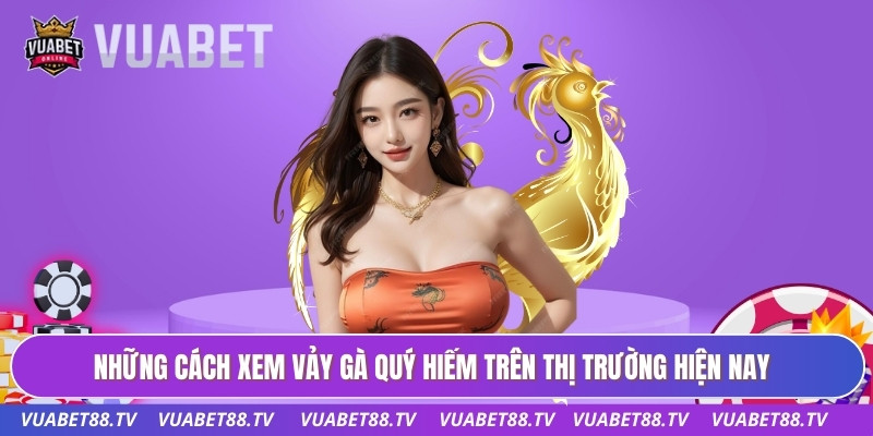 Cách Xem Vảy Gà - Phương Pháp Nhận Diện Thần Kê Dị Tướng 3 Những cách xem vảy gà quý hiếm trên thị trường hiện nay