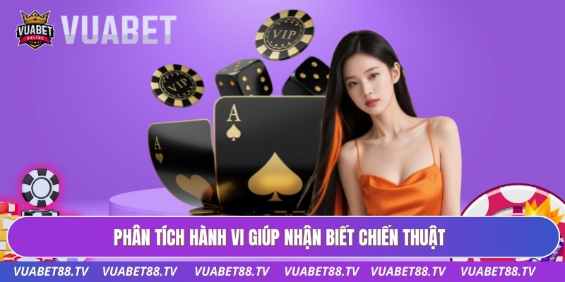 Bí Kíp Đánh Player Chuẩn Giúp Kiểm Soát Thế Trận Hiệu Quả 1 Phân tích hành vi giúp nhận biết chiến thuật
