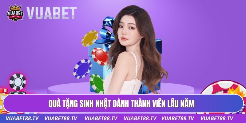 Quà tặng sinh nhật dành thành viên lâu năm