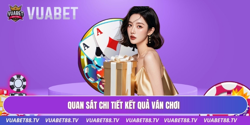 Quan sát chi tiết kết quả ván chơi
