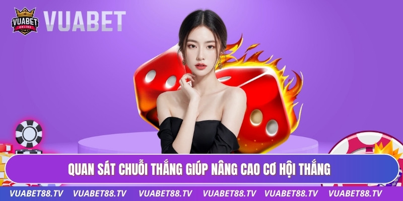 Quan sát chuỗi thắng giúp nâng cao cơ hội thắng
