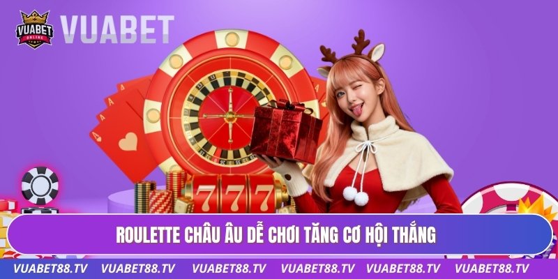 Roulette châu Âu dễ chơi tăng cơ hội thắng