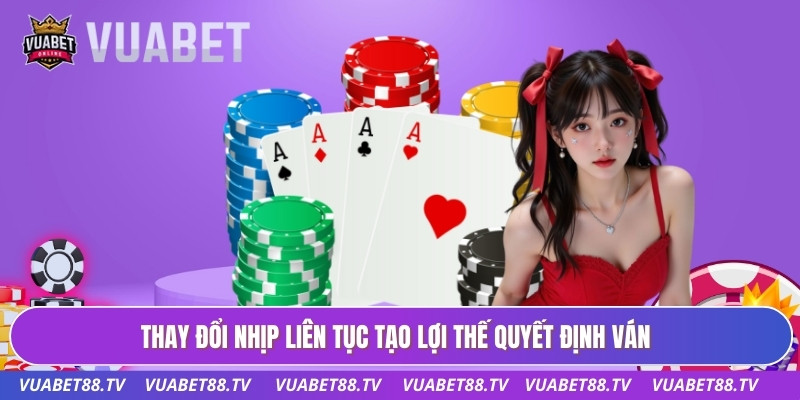 Bí Kíp Đánh Player Chuẩn Giúp Kiểm Soát Thế Trận Hiệu Quả 3 Thay đổi nhịp liên tục tạo lợi thế quyết định ván