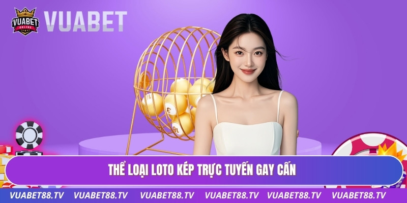Thể loại loto kép trực tuyến gay cấn