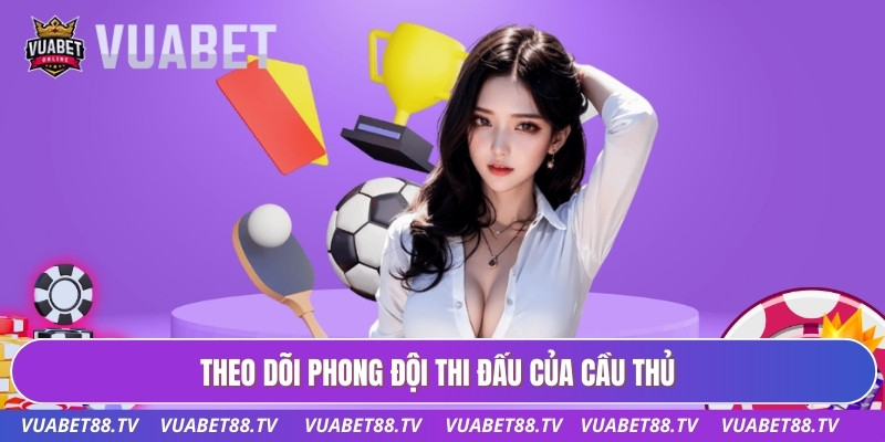 Theo dõi phong đội thi đấu của cầu thủ
