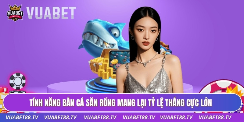 Bắn Cá Săn Rồng - Đỉnh Cao Công Nghệ Giải Trí Tại VUABET88 2 Tính năng bắn cá săn rồng mang lại tỷ lệ thắng cực lớn