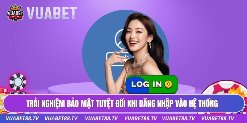 Trải nghiệm bảo mật tuyệt đối khi đăng nhập vào hệ thống