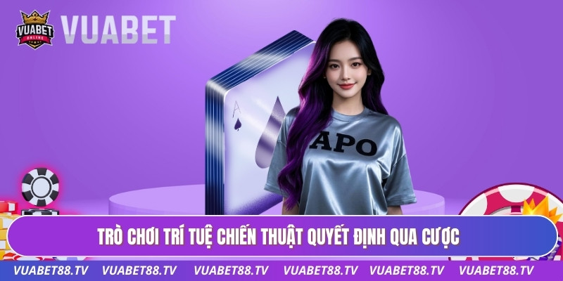 Trò chơi trí tuệ chiến thuật quyết định qua cược